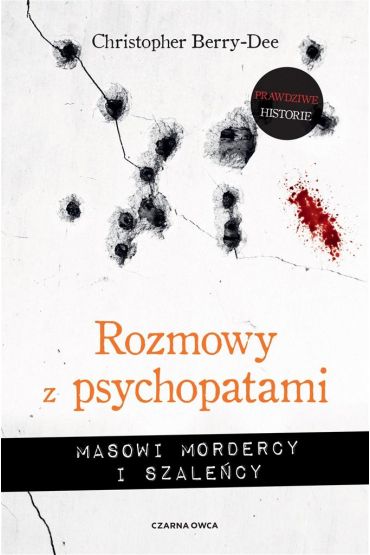 Rozmowy z psychopatami. Masowi mordercy i szaleńcy