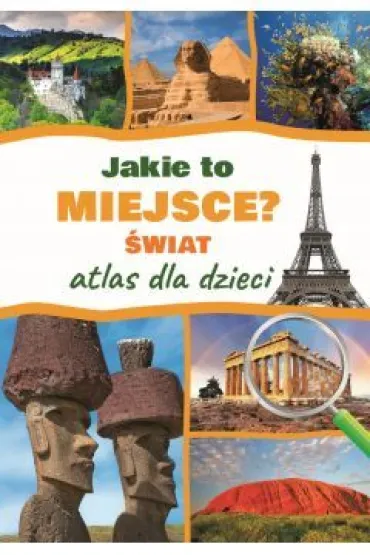 Jakie to miejsce? �wiat. Atlas dla dzieci - Jaros�aw G�rski