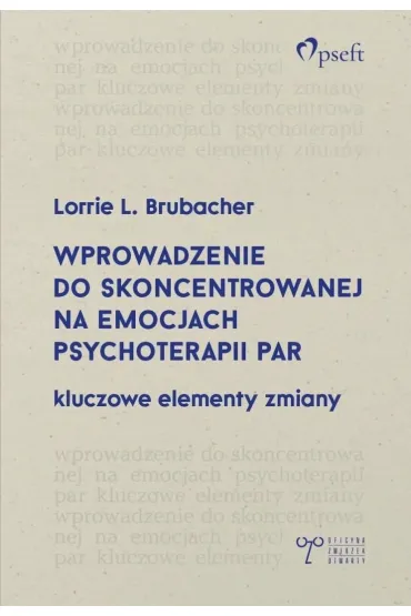 Wprowadzenie do skoncentrowanej na emocjach psychoterapii par. Kluczowe elementy zmiany