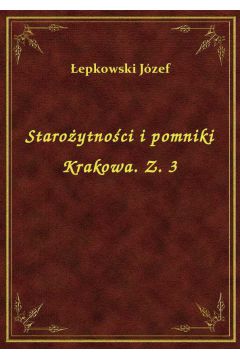 Staroytnoci i pomniki Krakowa. Z. 3