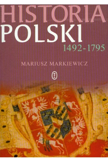 Historia Polski 1492-1795 - Mariusz Markiewicz