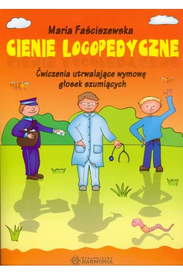 Cienie logopedyczne. �wiczenia utrwalaj�ce wymow� g�osek szumi�cych - Maria Fa�ciszewska