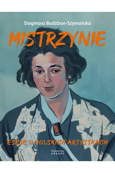 Mistrzynie. Eseje o polskich artystkach - Dagmara Budzbon-Szyma�ska
