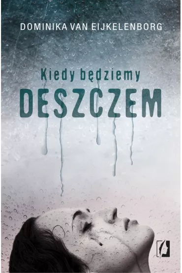 Kiedy bdziemy deszczem - Dominika Van Eijkelenborg