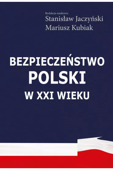 Bezpiecze�stwo Polski w XXI wieku - Stanis�aw Jaczy�ski, Mariusz  Kubiak