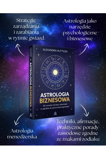Astrologia biznesowa. Jak rozwija� karier� i pracowa� w zgodzie ze swoim kosmogramem - Alexandra  Huttson