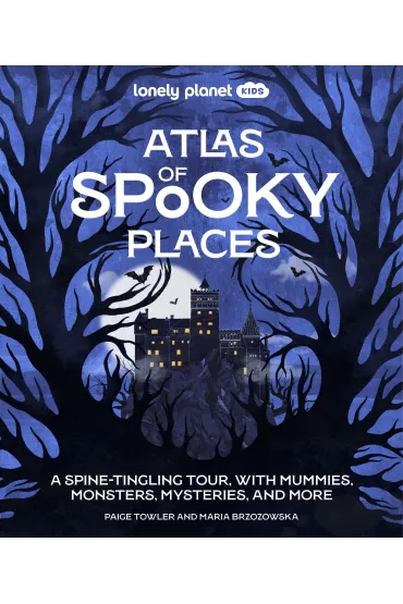 Atlas of Spooky Places. Lonely Planet Kids - Paige  Towler