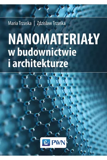 Nanomateria�y w budownictwie i architekturze - Zdzis�aw Trzaska, Maria Trzaska