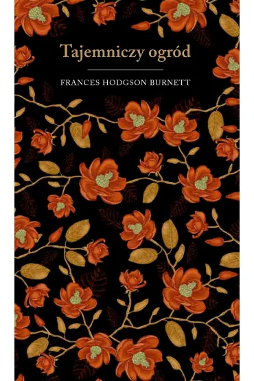 Tajemniczy ogr�d. Edycja kolekcjonerska (barwione brzegi) - Frances Hodgson Burnett