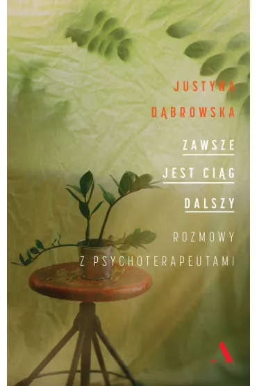 Zawsze jest cig dalszy. Rozmowy z psychoterapeutami - Justyna Dbrowska