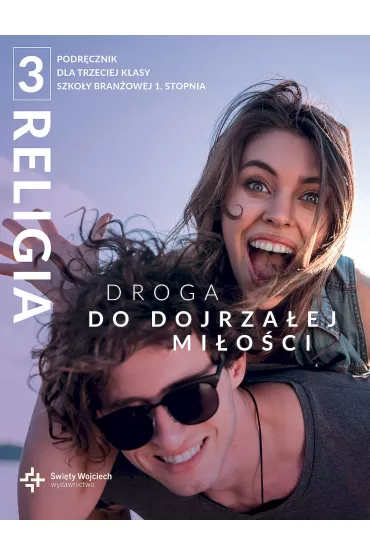 Religia 3. Droga do dojrza�ej mi�o�ci. Podr�cznik dla trzeciej klasy szko�y bran�owej 1 stopnia - Rados�aw Mazur