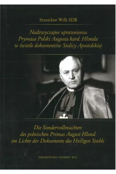 Nadzwyczajne uprawnienia Prymasa Polski Augusta kard. Hlonda w �wietle dokument�w Stolicy Apostolskiej - Stanis�aw  Wilk
