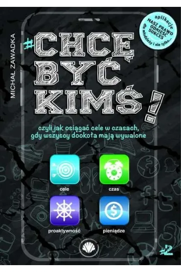 Chc� by� kim�! Czyli jak osi�ga� cele w czasach, gdy wszyscy dooko�a maj� wywalone. Tom 2 - Micha� Zawadka