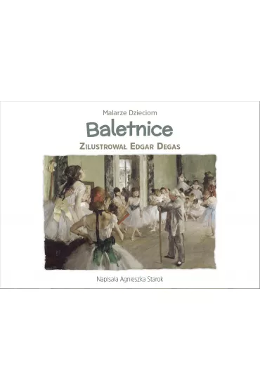 Baletnice. Seria Malarze Dzieciom - Agnieszka Starok