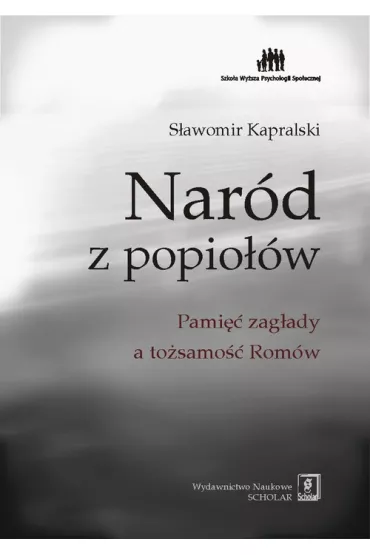 Nar�d z popio��w. Pami�� zag�ady a to�samo�� Rom�w - S�awomir Kapralski