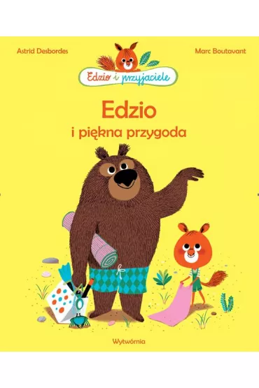 Edzio i pi�kna przygoda. Edzio i przyjaciele - Astrid Desbordes