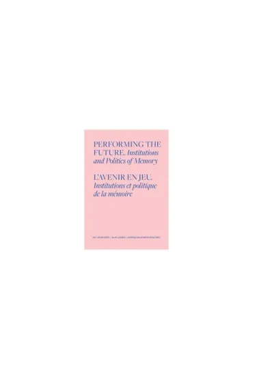 Performing the Future. Institutions and Politics of Memory
