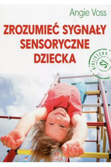 Zrozumie� sygna�y sensoryczne dziecka - Angie Voss