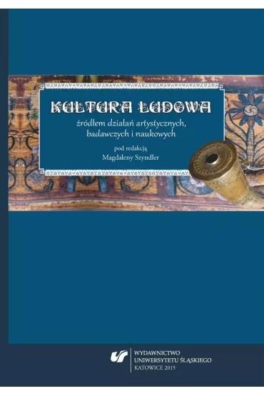 Kultura ludowa �r�d�em dzia�a� artystycznych, badawczych i naukowych - Red Magdalena  Szyndler