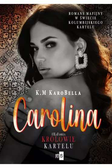Carolina. Kr�lowie kartelu. Tom 3 - K.M KaroBella