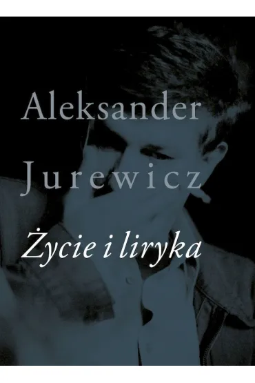 �ycie i liryka - Aleksander Jurewicz