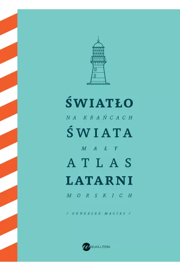 eBook �wiat�o na kra�cach �wiata. Ma�y atlas latarni morskich mobi epub - Jose Luis Gonzalez-Macias