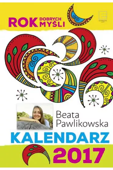 Kalendarz 2017 Rok dobrych my�li - Beata Pawlikowska