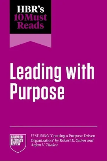 HBR`s 10 Must Reads on Leading with Purpose