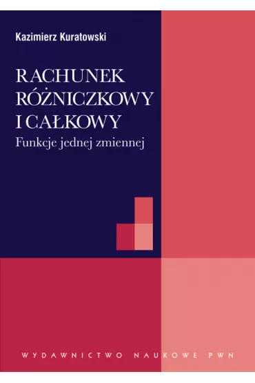 Rachunek r�niczkowy i ca�kowy. Funkcje jednej zmiennej - Kazimierz Kuratowski