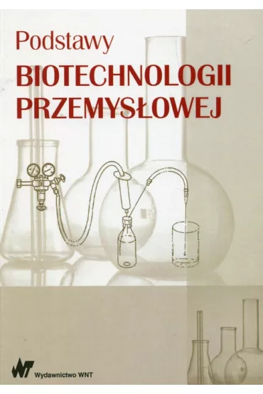 Podstawy biotechnologii przemys�owej - Jan Fiedurek, Marek Adamczak, W�odzimierz Bednarski