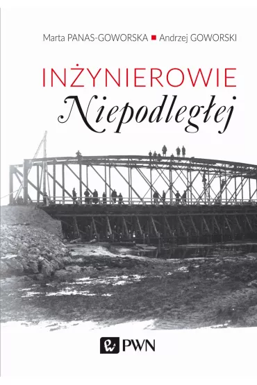 In�ynierowie Niepodleg�ej - Andrzej Goworski, Marta Panas-Goworska