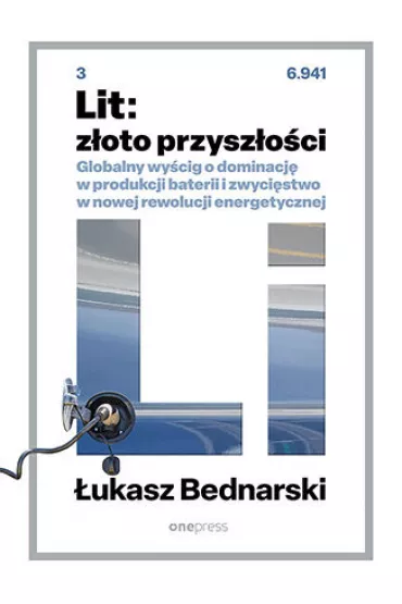 Lit: z�oto przysz�o�ci. Globalny wy�cig o dominacj� w produkcji baterii i zwyci�stwo w nowej rewolucji energetycznej - �ukasz Bednarski