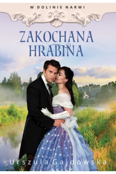 Zakochana hrabina. W dolinie Narwi. Tom 3 - Urszula  Gajdowska
