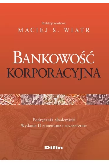Bankowo�� korporacyjna. Podr�cznik akademicki - Maciej S. Wiatr