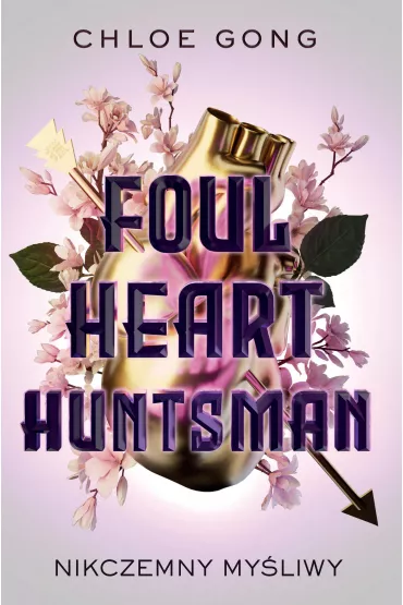Foul Heart Huntsman. Nikczemny myliwy - Chloe Gong