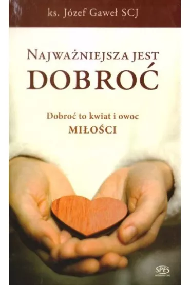 Najwa�niejsza jest dobro� - J�zef Gawe�