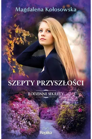 Szepty przysz�o�ci. Rodzinne sekrety 3 - Magdalena Ko�osowska