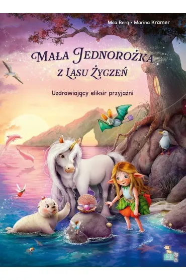 Uzdrawiaj�cy eliksir przyja�ni. Ma�a jednoro�ka  z lasu �ycze� - Mila  Berg
