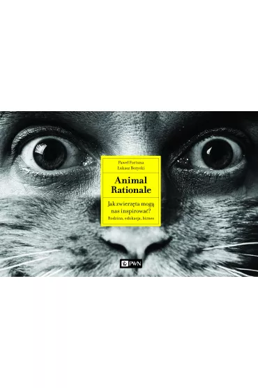 Animal Rationale. Jak zwierz�ta mog� nas inspirowa�? Rodzina, edukacja, biznes - Pawe� Fortuna, �ukasz Bo�ycki