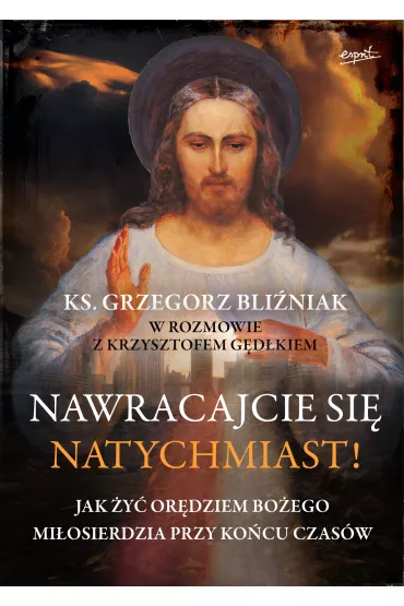 Nawracajcie si� natychmiast! - Grzegorz  Ks Bli�niak, Krzysztof G�d�ek