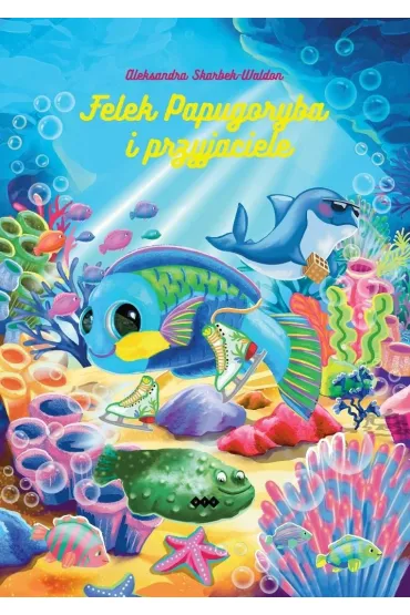 Felek Papugoryba i przyjaciele - Aleksandra Skarbek-Waldon