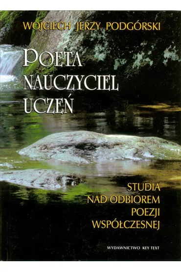 Poeta, nauczyciel, ucze�. Studia nad odbiorem poezji wsp�czesnej - Wojciech Jerzy Podg�rski