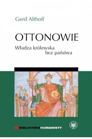 Ottonowie W�adza kr�lewska bez pa�stwa - Althoff Gerd