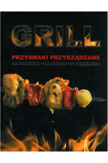 Grill. Przyrz�dzanie posi�k�w na ruszcie, w kocio�ku, w w�dzarni * - Jewgieniewicz Poljetajew Konstantin, Pawe� Jurewicz Perszin