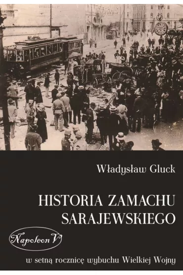 Historia zamachu sarajewskiego - W�adys�aw Gluck