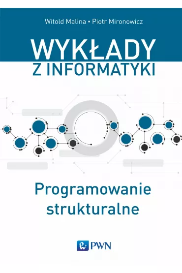 Wyk�ady z informatyki. Programowanie strukturalne - Malina Witold, Piotr  Mironowicz