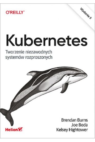 Kubernetes. Tworzenie niezawodnych systemów rozproszonych