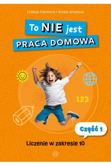 To NIE jest praca domowa cz�� 1 liczenie w zakresie 10 - Emilia  Grzesiak, Feliksa Piechota
