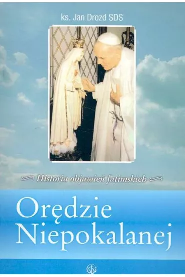 Or�dzie Niepokalanej. Historia objawie� fatimskich - Jan Drozd