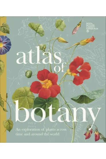 Atlas of Botany. An Exploration of Plants Across Time and Around the World